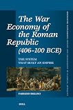 The War Economy of the Roman Republic (406-100 BCE): The System that Built an Empire (Mnemosyne, Supplements, History and Archaeology of Classical Antiquity, 487)