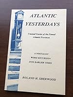 Atlantic yesterdays: Unusual stories of the famed Atlantic Provinces 0889990956 Book Cover