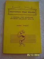 Nutrition That Works a Manual for Achieving Optimum Cellular Health B000TRNFR4 Book Cover