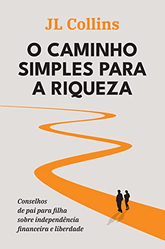 O caminho simples para a riqueza: Conselhos de pai para filha sobre independência financeira e liberdade