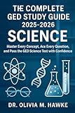 The Complete GED Study Guide 2025-2026 Science: Master Every Concept, Ace Every Question, and Pass the GED Science Test with Confidence