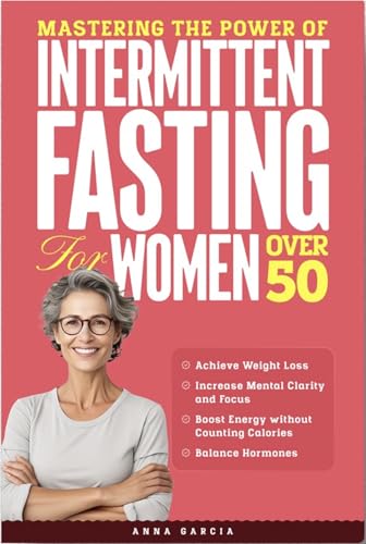 Mastering the Power of Intermittent Fasting for Women Over 50: