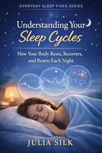 Understanding Your Sleep Cycles: How Your Body Rests, Recovers, and