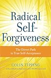 Radical Self-Forgiveness: The Direct Path to True Self-Acceptance
