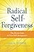 Radical Self-Forgiveness: The Direct Path to True Self-Acceptance