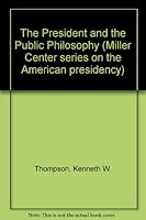 The President and the Public Philosophy (Miller Center series on the American presidency) 0807107956 Book Cover