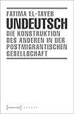 Undeutsch: Die Konstruktion des Anderen in der postmigrantischen Gesellschaft