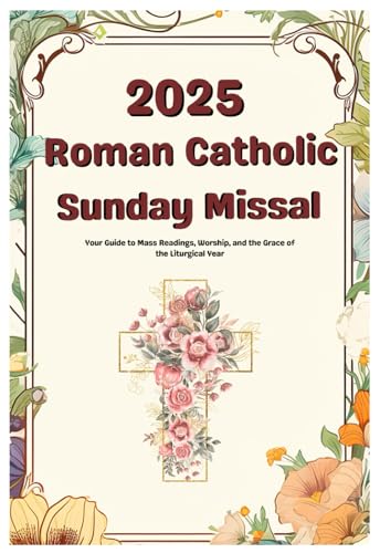 2025 Roman Catholic Sunday Missal: Your Guide to Mass Readings, Worship, and the Grace of the Liturgical Year