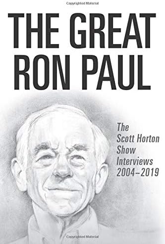 The Great Ron Paul: The Scott Horton Show Interviews 2004–2019