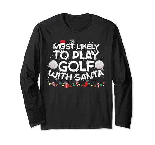 Most Likely To Play Golf With Santa Christmas Ugly Sweater Long Sleeve T-Shirt