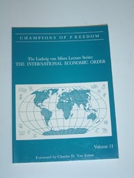 Hardcover The Ludwig Von Mises Lecture Series: THE INTERNATIONAL ECONOMIC ORDER Book