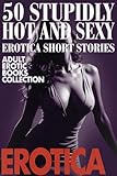  50 STUPIDLY HOT AND SEXY EROTICA SHORT STORIES (ADULT EROTIC BOOKS COLLECTION) (English Edition)