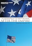 After the Empire: The Breakdown of the American Order (European Perspectives: A Series in Social Thought and Cultural Criticism)