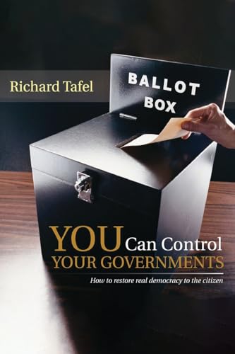 YOU Can Control Your Governments: How to Restore Real Democracy