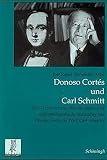 Donoso Cortes und Carl Schmitt: Eine Untersuchung über die staats- und rechtsphilosophische Bedeutung von Donoso Cortés im Werk Carl Schmitts (Rechts- ... Veröffentlichungen der Görres-Gesellschaft)