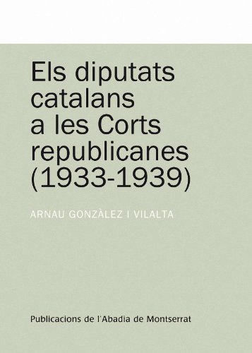 Els Diputats Catalans a les Corts Republicanes 1933-1939