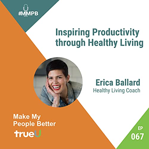 Page de couverture de 067: Inspiring Productivity through Healthy Living with Erica Ballard