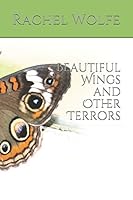 Beautiful Wings and Other Terrors 1983393053 Book Cover