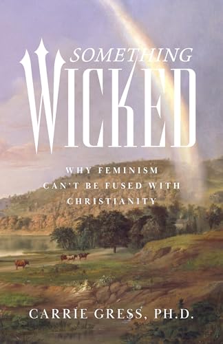 Something Wicked: Why Feminism Can't Be Fused with Christianity