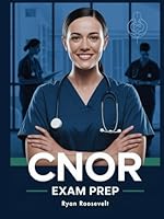 CNOR EXAM PREP: Complete Exam Review With Practice Questions, Answers and Detailed Explanations B0F6CNJSWD Book Cover
