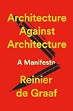 Architecture Against Architecture: A Manifesto (English Edition)