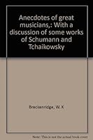 Anecdotes of great musicians,: With a discussion of some works of Schumann and Tchaikowsky B0007E8FUG Book Cover