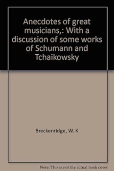 Anecdotes of great musicians,: With a discussion of some works of Schumann and Tchaikowsky