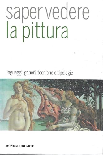 Saper vedere la pittura. Linguaggi, generi, tecniche e tipologie. Ediz. illustrata