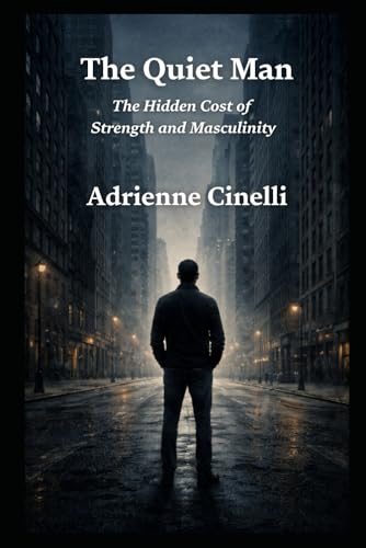 The Quiet Man: The Hidden Cost of Strength and Masculinity
