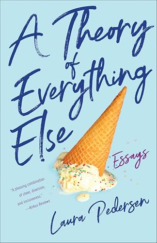 A Theory of Everything Else: Essays A Theory of Everything Else: Essays