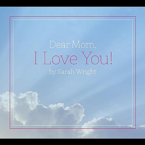Dear Mom, I Love You by Sarah Wright on Amazon Music - Amazon.co.uk