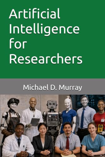 Artificial Intelligence for Researchers (Michael D. Murray - Artificial Intelligence Series)