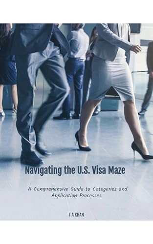 Navigating the U.S. Visa Maze: A Comprehensive Guide to Categories and Application Processes: A Comprehensive Guide to Categories and Application Processes