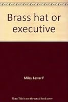Brass hat or executive B0007DORAE Book Cover