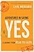 Adventures in Saying Yes: A Journey From Fear To Faith