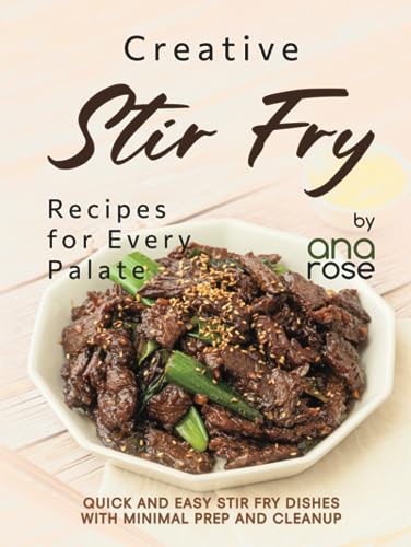 Creative Stir Fry Recipes for Every Palate: Quick and Easy