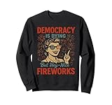 Democracy Is Dying But Nice Fireworks 4th of July