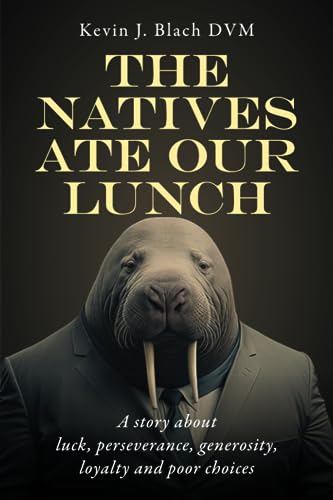 The Natives Ate Our Lunch: A story about luck, perseverance, generosity, loyalty and poor choices