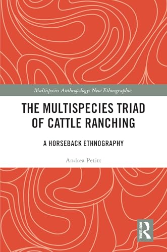 The Multispecies Triad of Cattle Ranching: A Horseback Ethnography (Multispecies Anthropology)