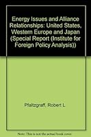 Energy Issues and Alliance Relationships: The United States, Western Europe and Japan (SPECIAL REPORT (INSTITUTE FOR FOREIGN POLICY ANALYSIS)) 0895490218 Book Cover