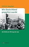  Wie Deutschland gespalten wurde: Die Politik der KPD 1945 bis 1951