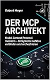 Der MCP-Architekt: Die Zukunft der KI-Integration mit dem Model Context Protocol gestalten (Agentic AI & Architektur)