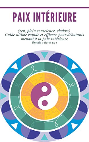 Book's Cover of Paix intérieure : Bundle 3 livres en 1 : (zen, pleine conscience, chakra)  Guide ultime rapide et efficace pour débutants menant à la paix intérieure (French Edition) Versión Kindle
