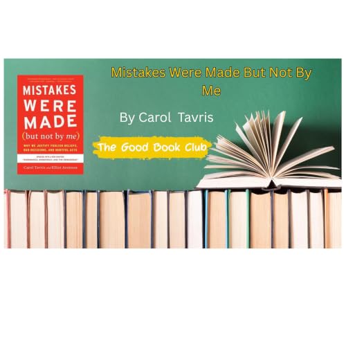 Mistakes Were Made (But Not by Me): Why We Justify Foolish Beliefs, Bad Decisions, and Hurtful Acts
