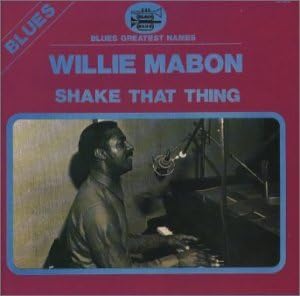 WILLIE MABON - Shake That Thing - Disque CD