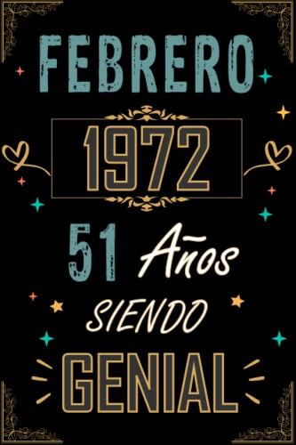 CUADERNO, FEBRERO 1972 51 AÑOS SIENDO GENIAL: Regalo de 51 cumpleaños para mujeres y hombres, ideas de 51 cumpleaños... un cumpleaños... divertido, ... regalo de 51 cumpleaños para él/ella.