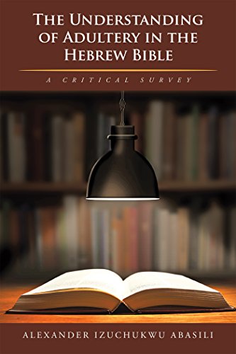 The Understanding of Adultery in the Hebrew Bible: A Critical