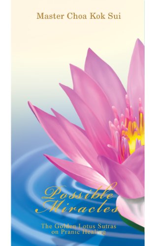 Possible Miracles (The Golden Lotus Sutra on Pranic Healing)