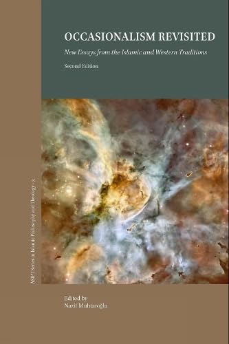 Occasionalism Revisited: New Essays from the Islamic and Western Philosophical Traditions (2nd Ed.) (Asipt Islamic Philosophy and Theology)