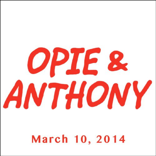 Opie & Anthony, March 10, 2014 by Opie & Anthony | Audiobook